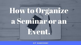 How to Organize a Seminar or an Event 😀 [upl. by Notnek]