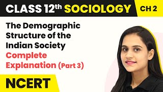 Class 12 Sociology Chapter 2  Demographic Structure Indian Society Complete Explanation 202223 [upl. by Leamaj]