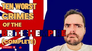 The TEN Worst Crimes of the British Empire COMPLETE VIDEO [upl. by Clementine252]