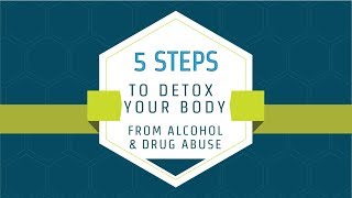 5 Steps To Detox Your Body From Alcohol and Drug Abuse Tutorial 2018 [upl. by Uella853]