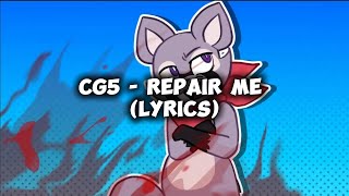 CG5  REPAIR ME LYRICS [upl. by Eira]