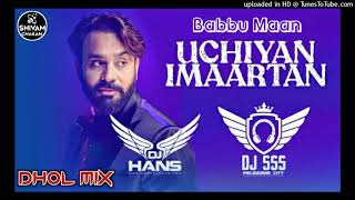 Uchiyan Imaartan Babbu Maan Dhol Mix Dj Hans X Dj Sss 2021 l Jassi Bhullar [upl. by Swithbart]