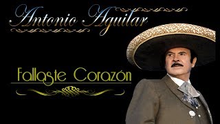 Antonio Aguilar Fallaste Corazon Letra [upl. by Richart]