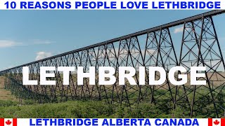 10 REASONS PEOPLE LOVE LETHBRIDGE ALBERTA CANADA [upl. by Kcerb]