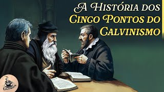 A História dos Cinco Pontos do Calvinismo [upl. by Ciccia]