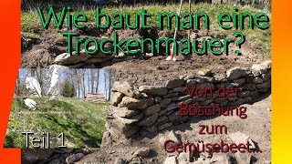 Natursteinmauerbauen Trockenmauer bauen  Tutorial Teil 1 Von der Böschung zum Gemüsebeet [upl. by Bust778]