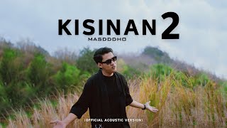 KISINAN 2  MASDDDHO OFFICIAL ACOUSTIC VERSION  BOLA BALI NGGO DOLANAN [upl. by Higbee395]