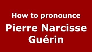 How to pronounce Pierre Narcisse Guérin FrenchFrance  PronounceNamescom [upl. by Irahc]