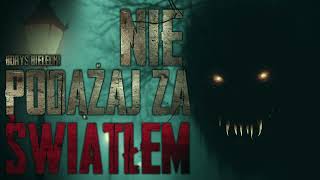 Nie podążaj za światłem  CreepyPasta PL [upl. by Niwrehs841]