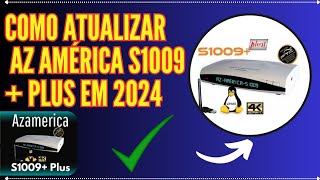 COMO ATUALIZAR O RECEPTOR AZAMERICA S 1009 PLUS EM 2024 [upl. by Aay]