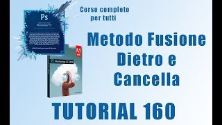 Corso Photoshop Metodo fusione Dietro e Cancella  Tutorial 160 Italiano [upl. by Bran]