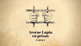 Arsène Lupin en prison Maurice Leblanc  Partie 1 [upl. by Zetana]