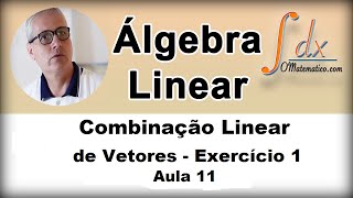 Grings  Álgebra Linear  Combinação Linear  Ex1  Aula 11 [upl. by Ferguson329]