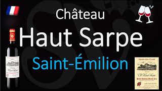 How to Pronounce Château Haut Sarpe SaintÉmilion Grand Cru French Wine Pronunciation [upl. by Stoops]