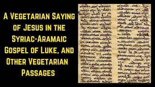 A Vegetarian Saying of Jesus in the SyriacAramaic Gospel of Luke and Other Vegetarian Passages [upl. by Allicirp654]