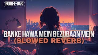 Banke Hawa Mein  Rooh E Dari  Slowed Reverb  Pakistani Song Slowed Reverb [upl. by Aihsile]