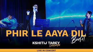 Phir le Aaya Dil  Kshitij Tarey Live in concert  Soulful Singing barfi arijitsingh [upl. by Nadbus517]