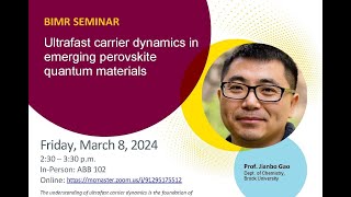 BIMR Seminar  Dr Jianbo Gao  Ultrafast carrier dynamics in emerging perovskite quantum materials [upl. by Uzial699]