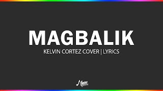 Magbalik  Kelvin Cortez Cover  Lyrics [upl. by Alletnahs]