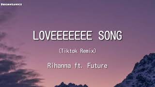 Loveeeeeee Song  Rihanna ft Future Tiktok Remix Lyrics  tiktok songs [upl. by Suirtemed]