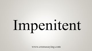 How To Say Impenitent [upl. by Annaul]