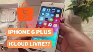 IPHONE 6 PLUS DA SHOPEE FUNCIONA VALEU A PENA DESBLOQUEADO [upl. by Fernald]