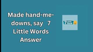 Made hand me downs say 7 Little Words Answer [upl. by Verile387]