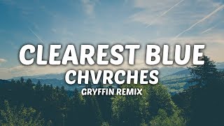 LYRICS  CHVRCHES  Clearest Blue Gryffin Remix [upl. by Bilek75]