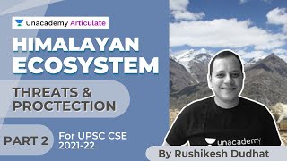 Himalayan Ecosystem  Threats and Protection  UPSC CSE 202122  By Rushikesh Dudhat  Part 2 [upl. by Enilrek]