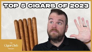 Top 5 Cigars Released in 2023 👀  The CigarClub Podcast Ep 118 [upl. by Annaehs]