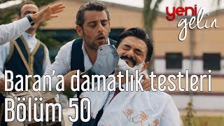 Yeni Gelin 50 Bölüm  Barana Damatlık Testleri [upl. by Adiahs]