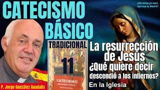 CATECISMO BÁSICO TRADICIONAL11 LA RESURRECCIÓN ¿QUÉ QUIERE DECIR DESCENDIÓ A LOS INFIERNOS [upl. by Candy]