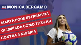 Marta pode estrear na Olimpíada de Paris como titular contra a Nigéria  Mônica Bergamo [upl. by Sila]