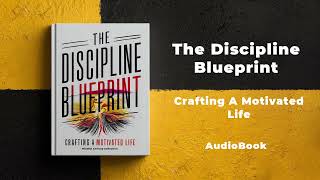 The Discipline Blueprint  Crafting A Motivated Life  Audiobook [upl. by Rachele572]