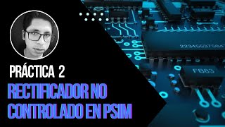 P2 Simulación de Rectificadores No Controlados RMOC y RT en PSIM [upl. by Aetnuahs]