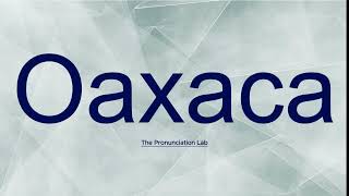 Oaxaca Pronunciation How to Pronounce Oaxaca  Correct and Clear Guide [upl. by Nehgaem]