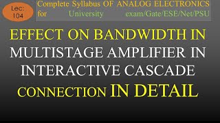 Lec104 Effect on Bandwidth of Multistage Amplifier in Interactive Cascade ConnectionAER K Classes [upl. by Eladnek]