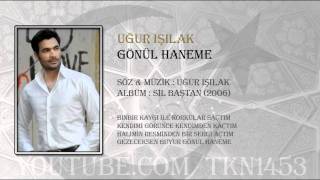 UĞUR IŞILAK  GÖNÜL HANEME [upl. by Euqimod417]