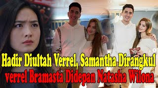 Dihari Spesial Verrell Bramasta Rangkul Sarah Samantha di Depan Natasha Wilona [upl. by Imalda145]