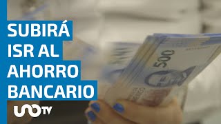 Subirá ISR al ahorro bancario en 2024 ¿cómo afecta a quienes tienen ahorros en bancos [upl. by Eltsyrc]