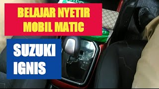 BELAJAR NYETIR MOBIL MATICPAKE SUZUKI IGNIS GX 2018 [upl. by Fabien456]