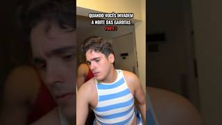 QUANDO VOCÊS INVADEM A NOITE DAS GAROTAS 1 [upl. by Aititel]