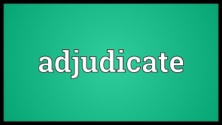 Adjudicate Meaning [upl. by Nevek]