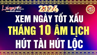 Xem Ngày Tốt Xấu Tháng 10 Âm Lịch Năm 2024 Chọn Ngày Cát Lợi Để Đại Sự Thành Công Hút Tài Hút Lộc [upl. by Salahcin444]