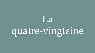 How to Pronounce La quatrevingtaine The eighties Correctly in French [upl. by Kcirdneked]