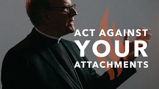 Act Against Your Attachments  Bishop Barrons Sunday Sermon [upl. by Neural135]