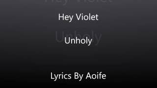 Hey Violet Unholy Lyrics [upl. by Cherey]