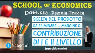 Esercizio sulla scelta del prodotto da eliminare  margine di contribuzione di I e II livello [upl. by Euqinehs249]