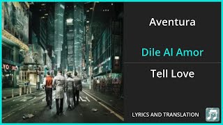 Aventura  Dile Al Amor Lyrics English Translation  Spanish and English Dual Lyrics  Subtitles [upl. by Minnaminnie]