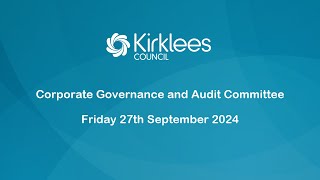 Kirklees Council Corporate Governance amp Audit Committee  27th September 2024 [upl. by Vedis]